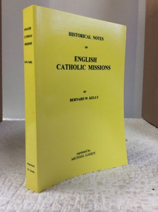 Item #132110 HISTORICAL NOTES ON ENGLISH CATHOLIC MISSIONS. Bernard W. Kelly