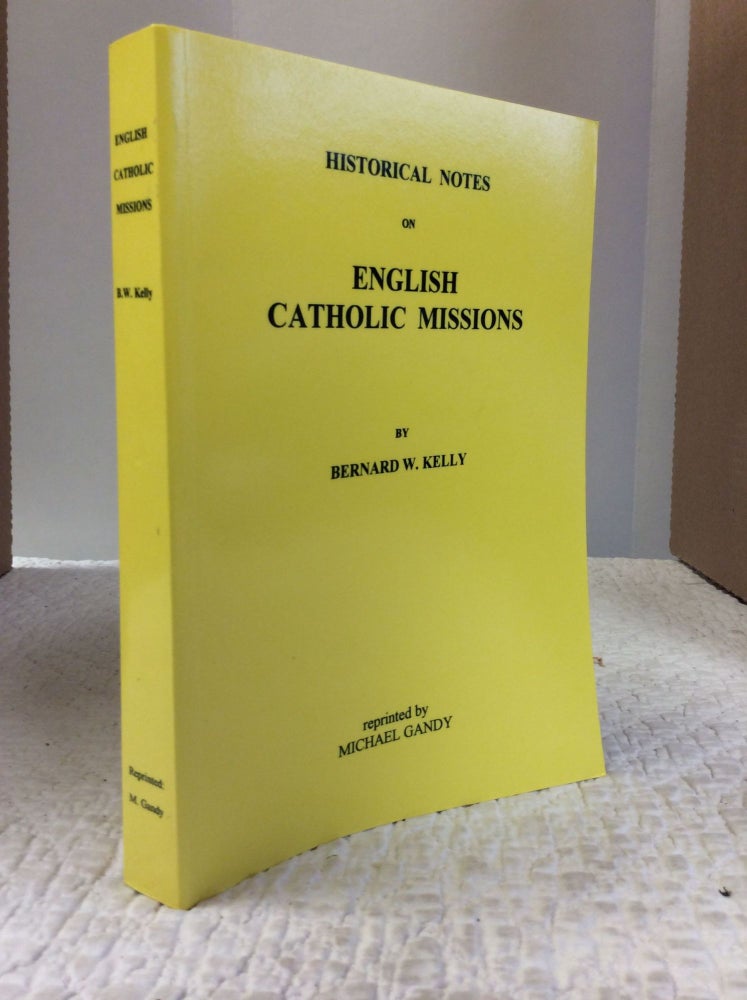 Item #132110 HISTORICAL NOTES ON ENGLISH CATHOLIC MISSIONS. Bernard W. Kelly.