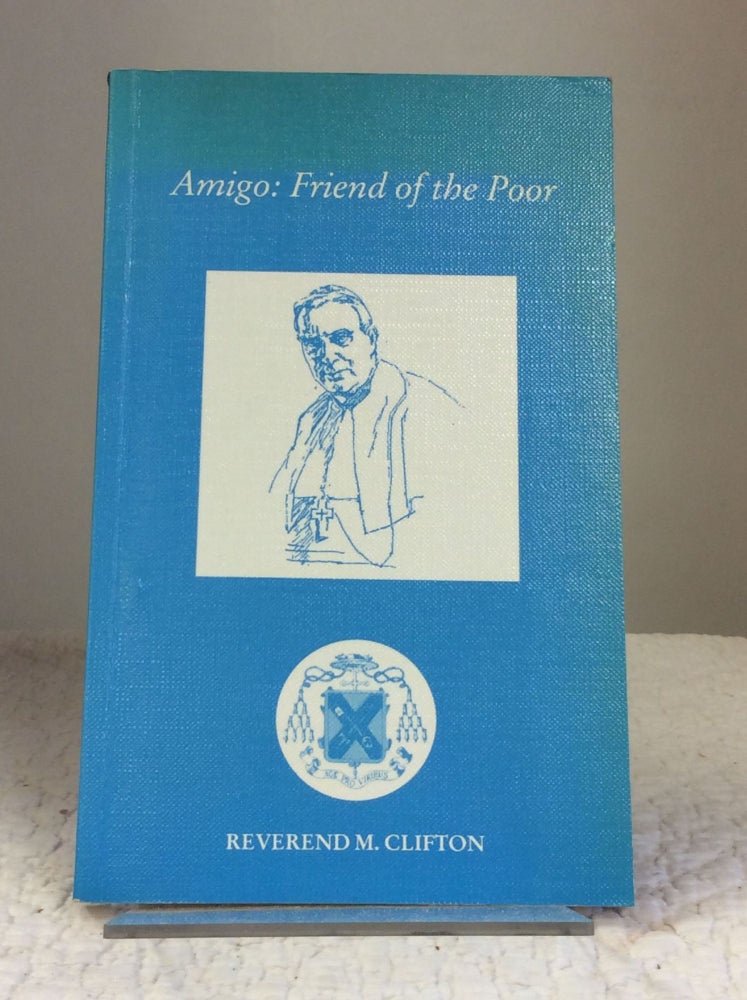 Item #132157 AMIGO: FRIEND OF THE POOR. Michael Clifton.
