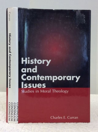 Item #132303 HISTORY AND THE CONTEMPORARY ISSUES: Studies in Moral Theology. Charles E. Curran
