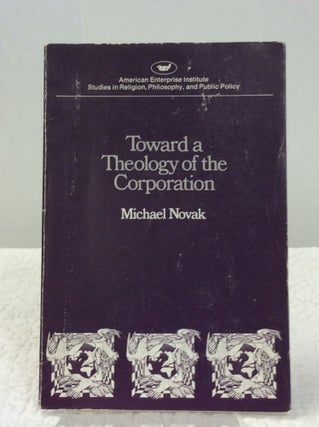 Item #132306 TOWARD THEOLOGY OF THE CORPORATION. Michael Novak