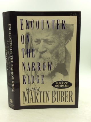 Item #132362 ENCOUNTER ON THE NARROW RIDGE: A Life of Martin Buber. Maurice Friedman