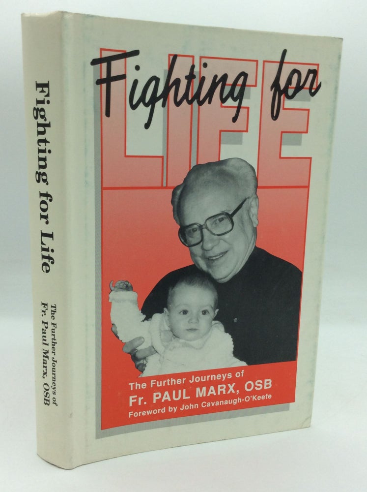 Item #132384 FIGHTING FOR LIFE: The Further Journeys of Father Paul Marx, O.S.B. ed John Cavanaugh-O'Keefe.
