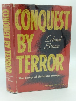 Item #132426 CONQUEST BY TERROR: The Story of Satellite Europe. Leland Stowe