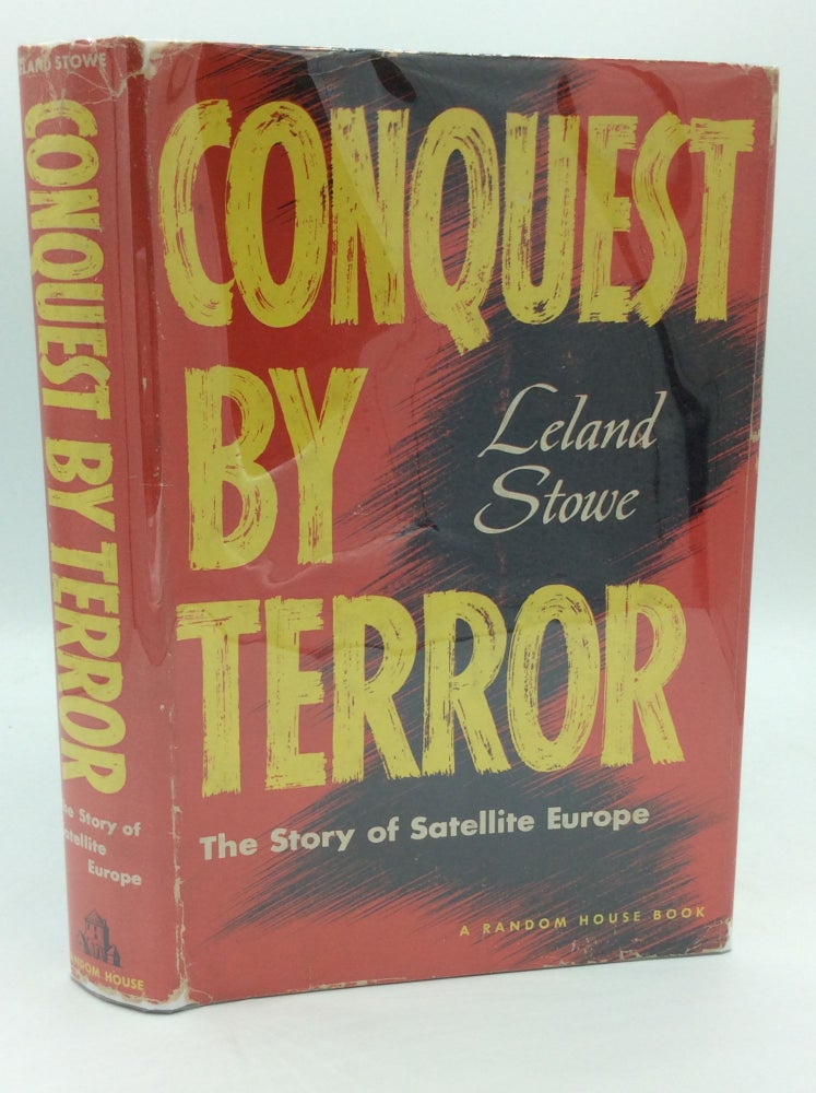 Item #132426 CONQUEST BY TERROR: The Story of Satellite Europe. Leland Stowe.