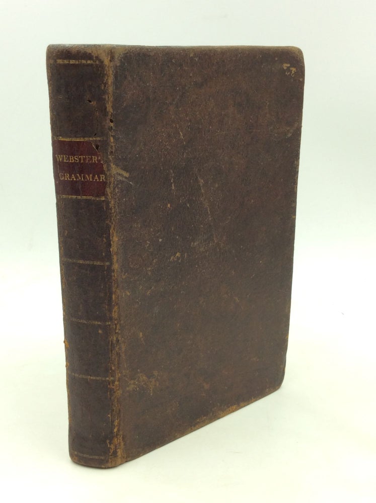 Item #132454 A PHILOSOPHICAL AND PRACTICAL GRAMMAR OF THE ENGLISH LANGUAGE. Noah Webster Esq.