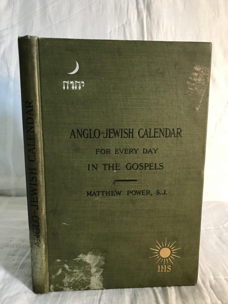 Item #132556 ANGLO-JEWISH CALENDAR FOR EVERY DAY IN THE GOSPELS: Being an Introduction to the Chief Dates in the Life of Christ. Matthew Power.