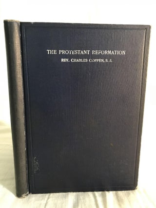 Item #132557 THE PROTESTANT REFORMATION: How it was Brought About in Various Lands. Charles Coppen