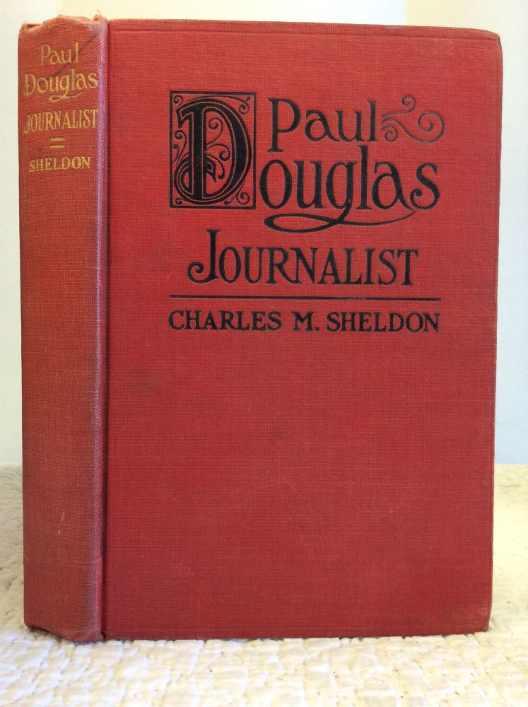 Item #140200 PAUL DOUGLAS - JOURNALIST. Charles M. Sheldon.