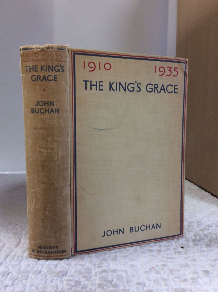 Item #140298 THE KING'S GRACE 1910-1935. John Buchan.
