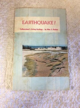 Item #140324 EARTHQUAKE! Yellowstone's Living Geology. William Fischer