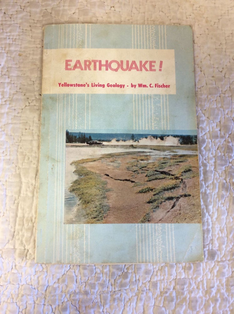 Item #140324 EARTHQUAKE! Yellowstone's Living Geology. William Fischer.