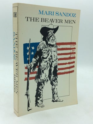 Item #140374 THE BEAVER MEN: Spearheads of Empire. Mari Sandoz