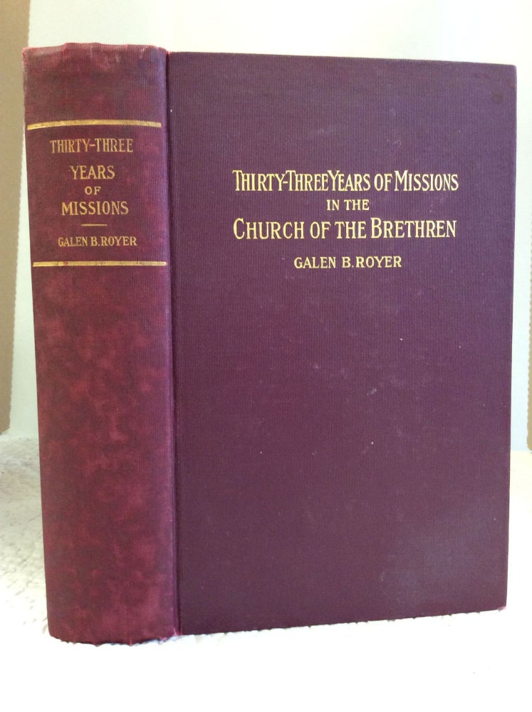 Item #140390 THIRTY-THREE YEARS OF MISSIONS in the Church of the Brethren. Galen B. Royer.