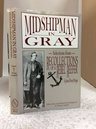 Item #140549 MIDSHIPMAN IN GRAY: Selections from RECOLLECTIONS OF A REBEL REEFER. James Morris...