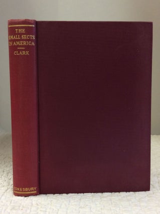 Item #140743 THE SMALL SECTS IN AMERICA. Elmer T. Clark