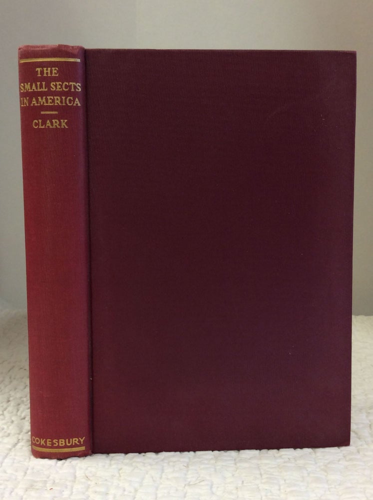 Item #140743 THE SMALL SECTS IN AMERICA. Elmer T. Clark.