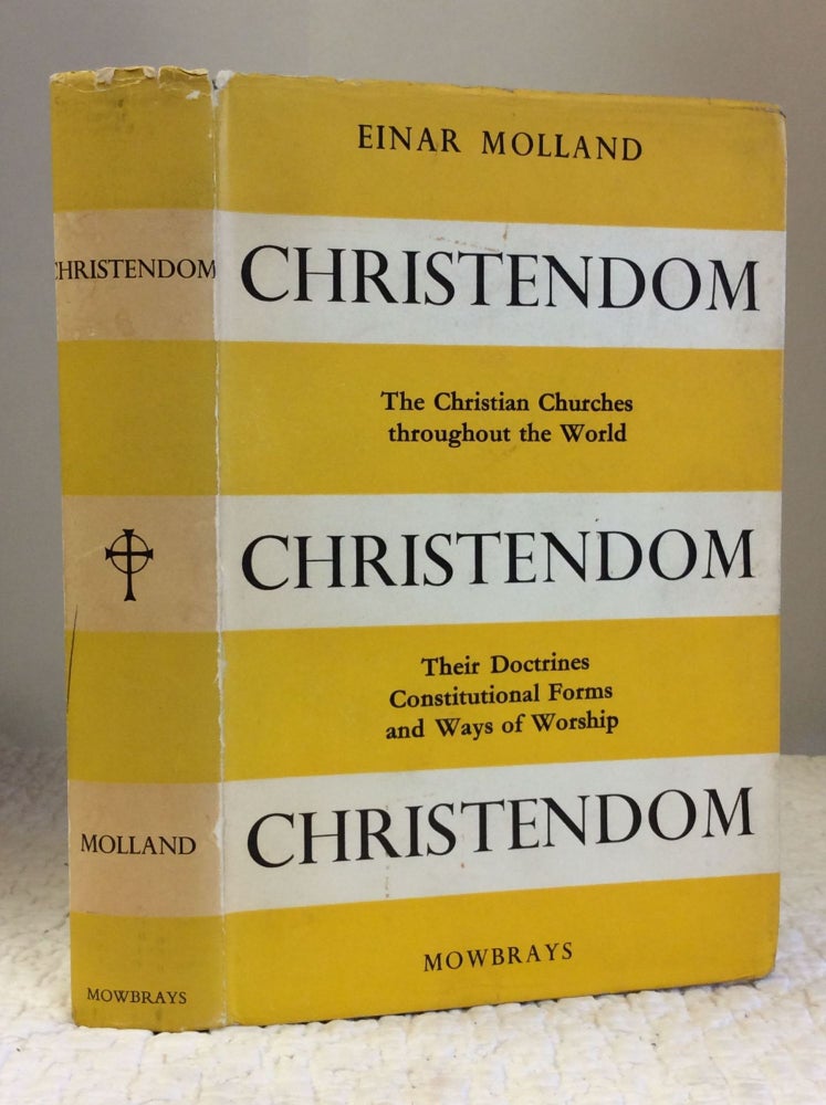 Item #140890 CHRISTENDOM: THE CHRISTIAN CHURCHES, THEIR DOCTRINES, CONSTITUTIONAL FORMS AND WAYS OF WORSHIP. Einar Molland.