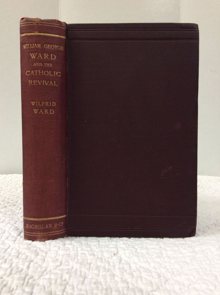 Item #140995 WILLIAM GEORGE WARD AND THE CATHOLIC REVIVAL. Wilfrid Ward.