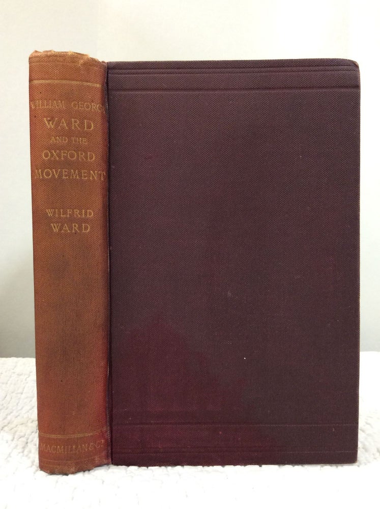 Item #141035 WILLIAM GEORGE WARD AND THE OXFORD MOVEMENT. Wilfrid Ward.