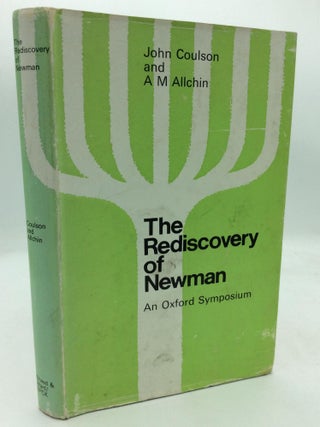 Item #141069 THE REDISCOVERY OF NEWMAN: AN OXFORD SYMPOSIUM. John Coulson, A M. Allchin