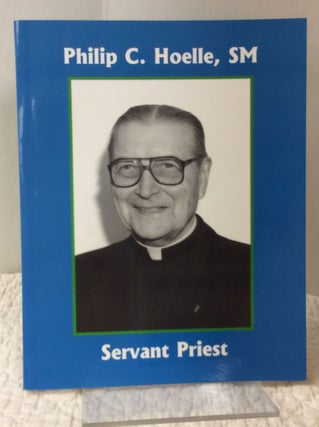 Item #141193 PHILIP C. HOELLE, SM: SERVANT PRIEST. Joseph J. Kepes, Joanne Lopez Kepes