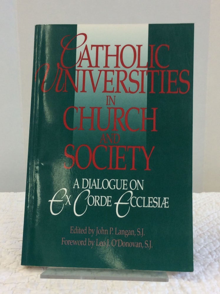 Item #141576 CATHOLIC UNIVERSITIES IN CHURCH AND SOCIETY: A Dialogue on EX CORDE ECCLESIAE. ed John P. Langan.