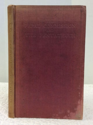 Item #141786 THE PAPAL COMMISSION AND THE PENTATEUCH. Charles A. Briggs, Baron Friedrich Von Hugel