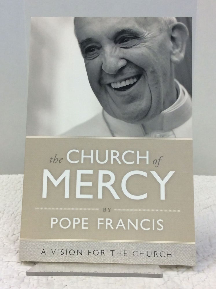 Item #141789 THE CHURCH OF MERCY: A Vision for the Church. Pope Francis.