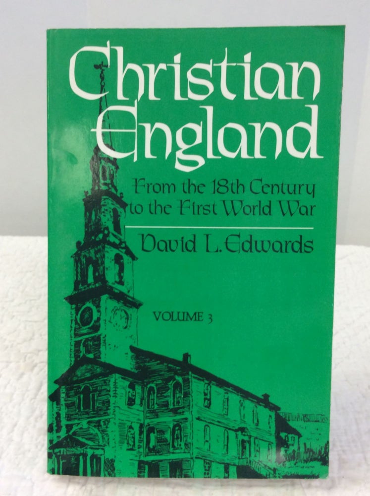 Item #141829 CHRISTIAN ENGLAND (Volume Three): From the Eighteenth Century to the First World War. David L. Edwards.
