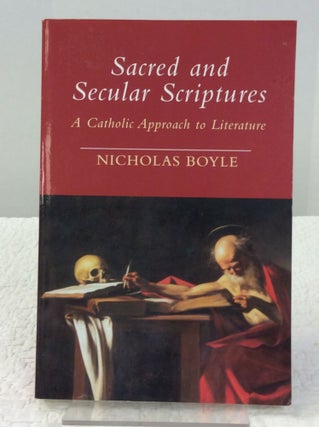 Item #141841 SACRED & SECULAR SCRIPTURES: A Catholic Approach to Literature. Nicholas Boyle