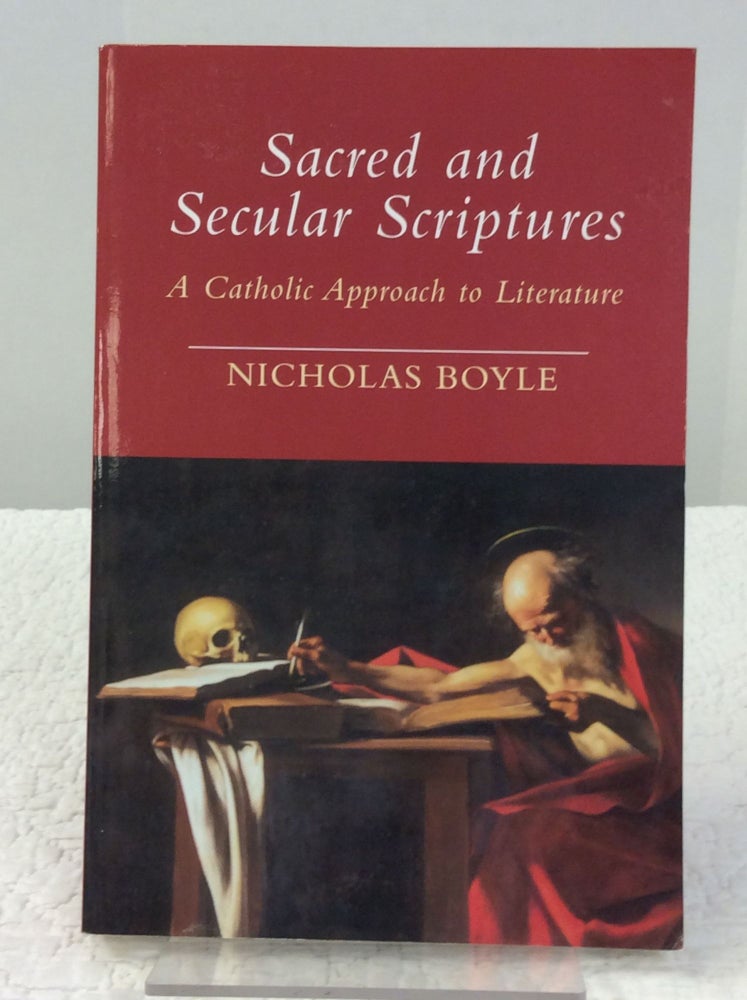 Item #141841 SACRED & SECULAR SCRIPTURES: A Catholic Approach to Literature. Nicholas Boyle.