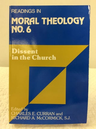 Item #141861 READINGS IN MORAL THEOLOGY No. 6: Dissent in the Church. Charles E. Curran, eds...