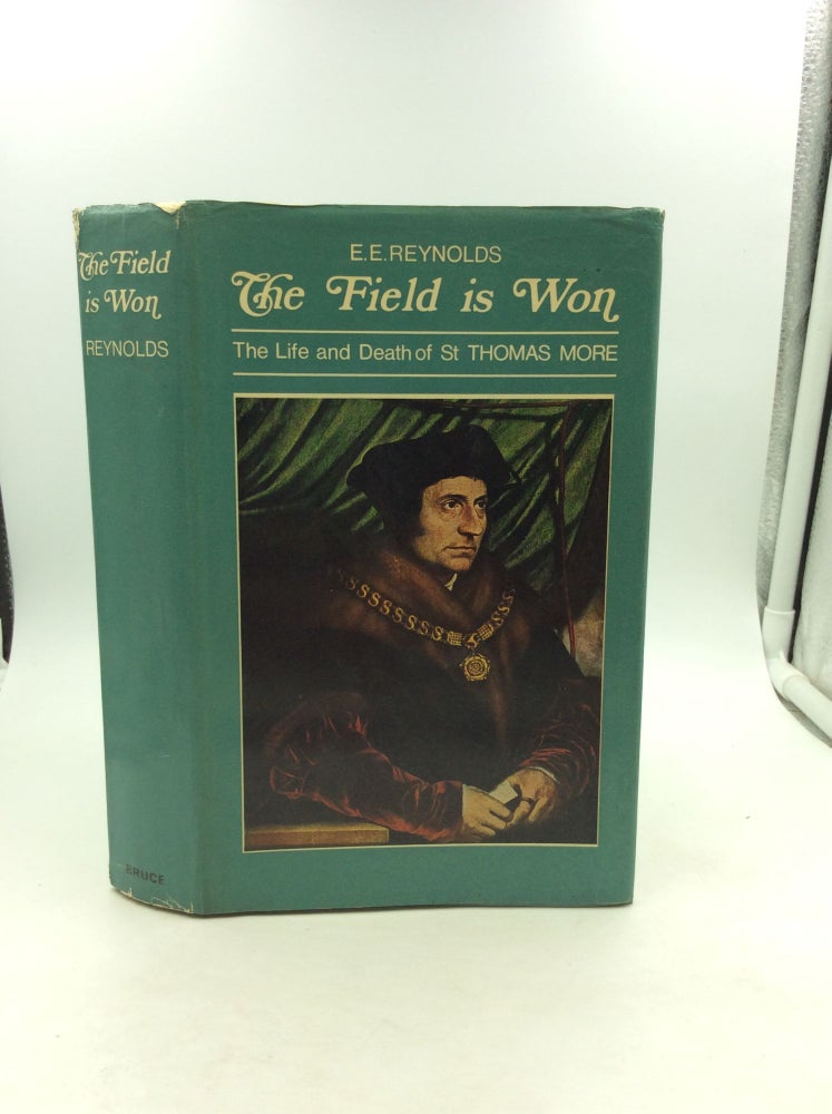 Item #141901 THE FIELD IS WON: The Life and Death of Saint Thomas More. E E. Reynolds.
