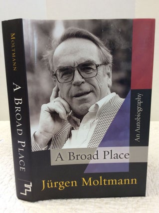 Item #141971 A BROAD PLACE: An Autobiography. Jurgen Moltmann