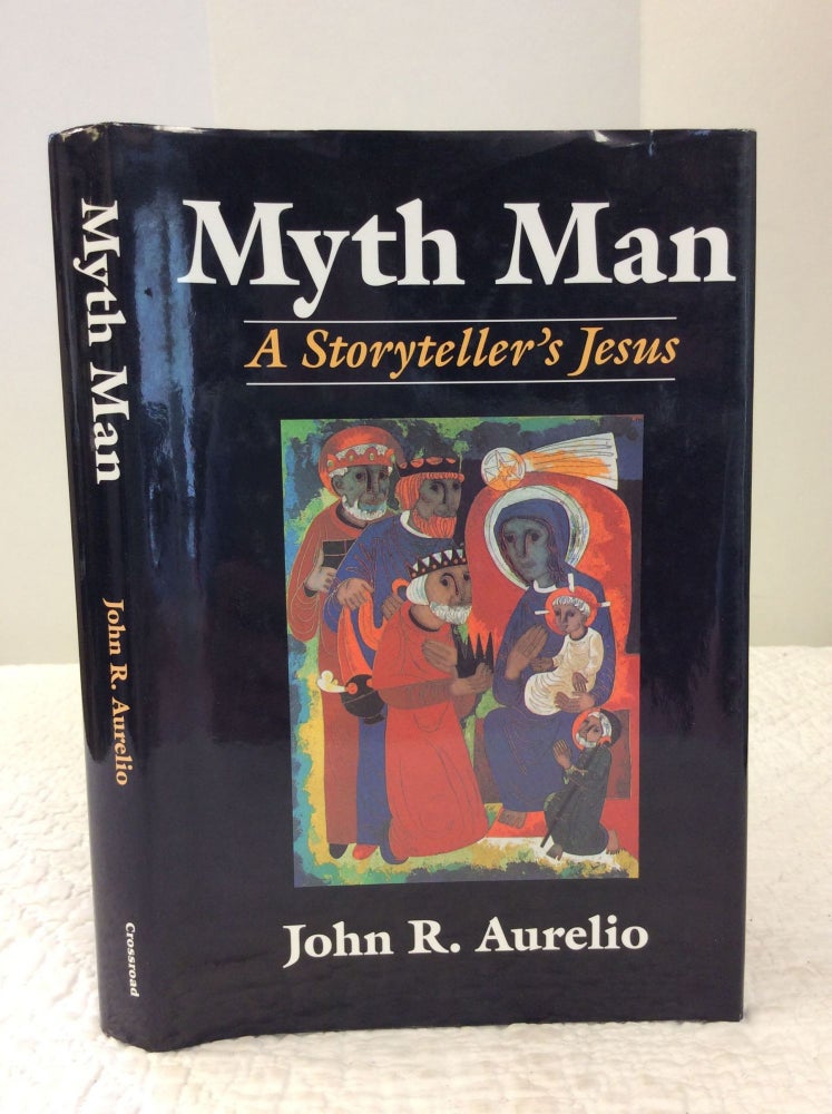 Item #141979 MYTH MAN: A Storyteller's Jesus. John R. Aurelio.
