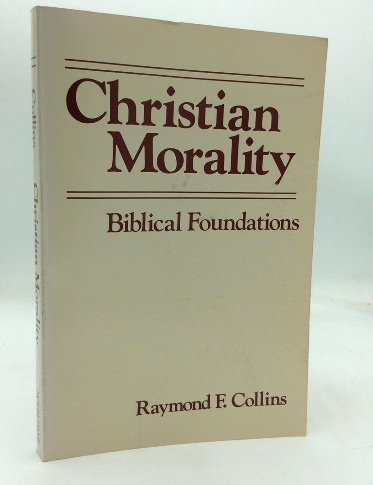 CHRISTIAN MORALITY: Biblical Foundations | Raymond F. Collins