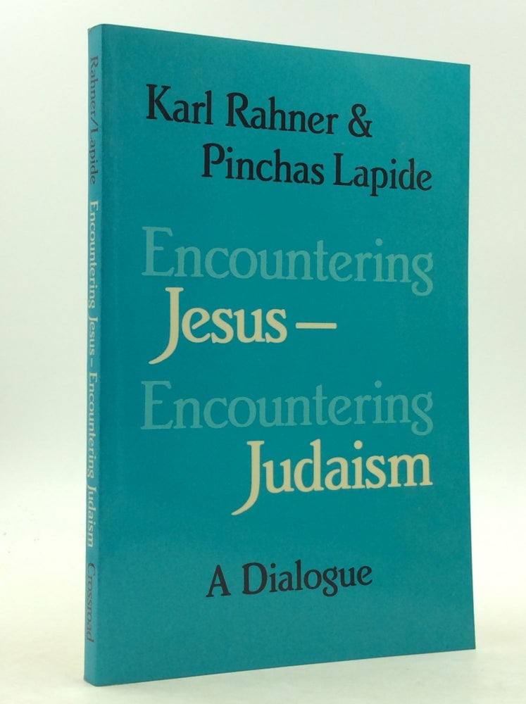 Item #142072 ENCOUNTERING JESUS -- ENCOUNTERING JUDAISM: A Dialogue. Karl Rahner, Pichas Lapide.