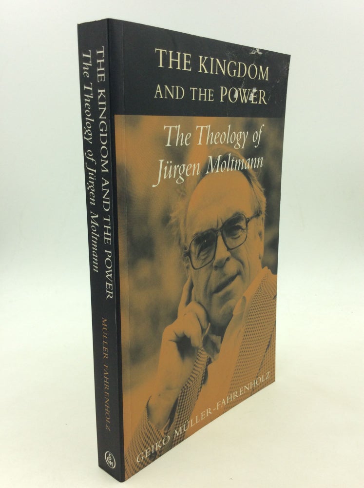 Item #142093 THE KINGDOM AND THE POWER: The Theology of Jurgen Moltmann. Geiko Muller-Fahrenholz.