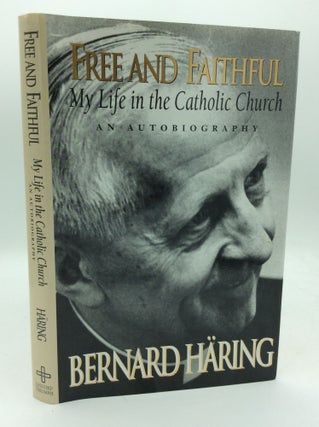 Item #142261 FREE AND FAITHFUL: An Autobiography; My Life in the Catholic Church. Bernard Haring