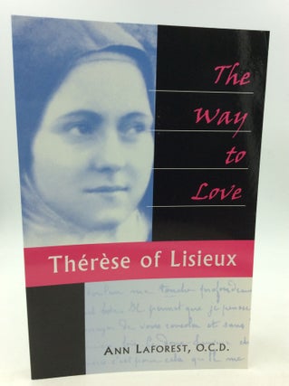 Item #142385 THE WAY TO LOVE: Therese of Lisieux. Ann Laforest