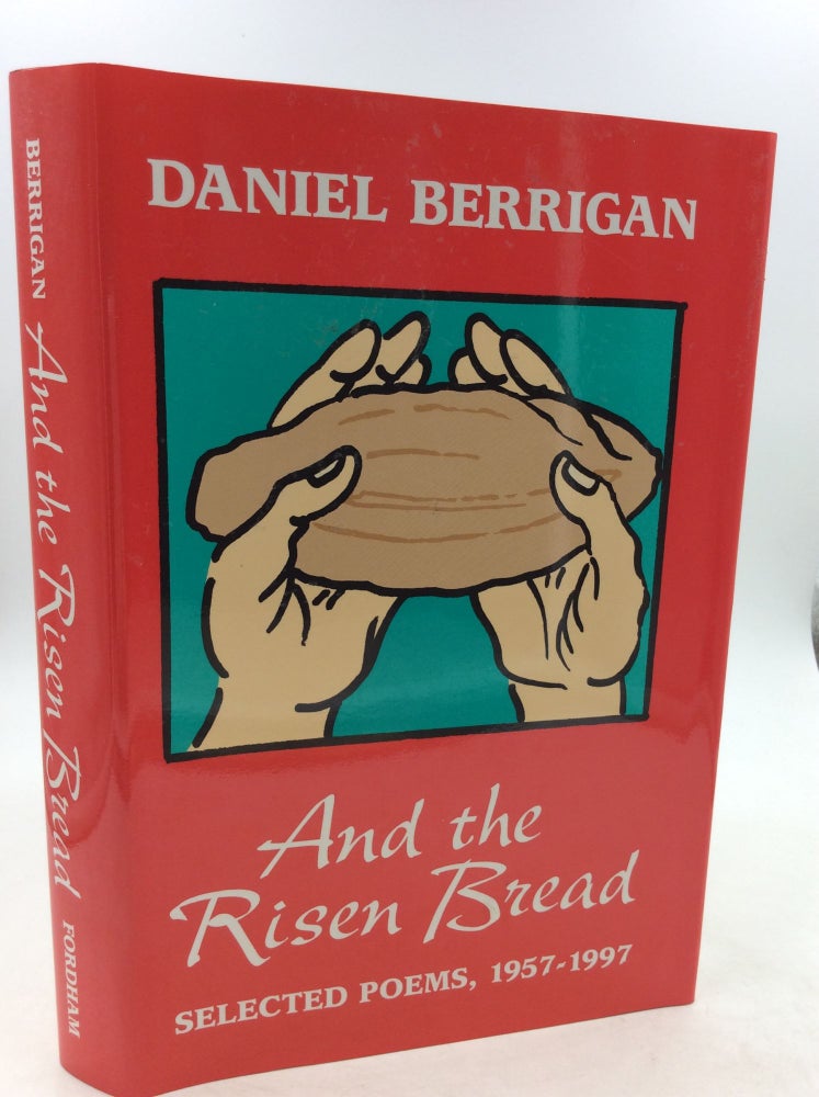 Item #142399 AND THE RISEN BREAD: Selected Poems, 1957-1997. Daniel Berrigan.