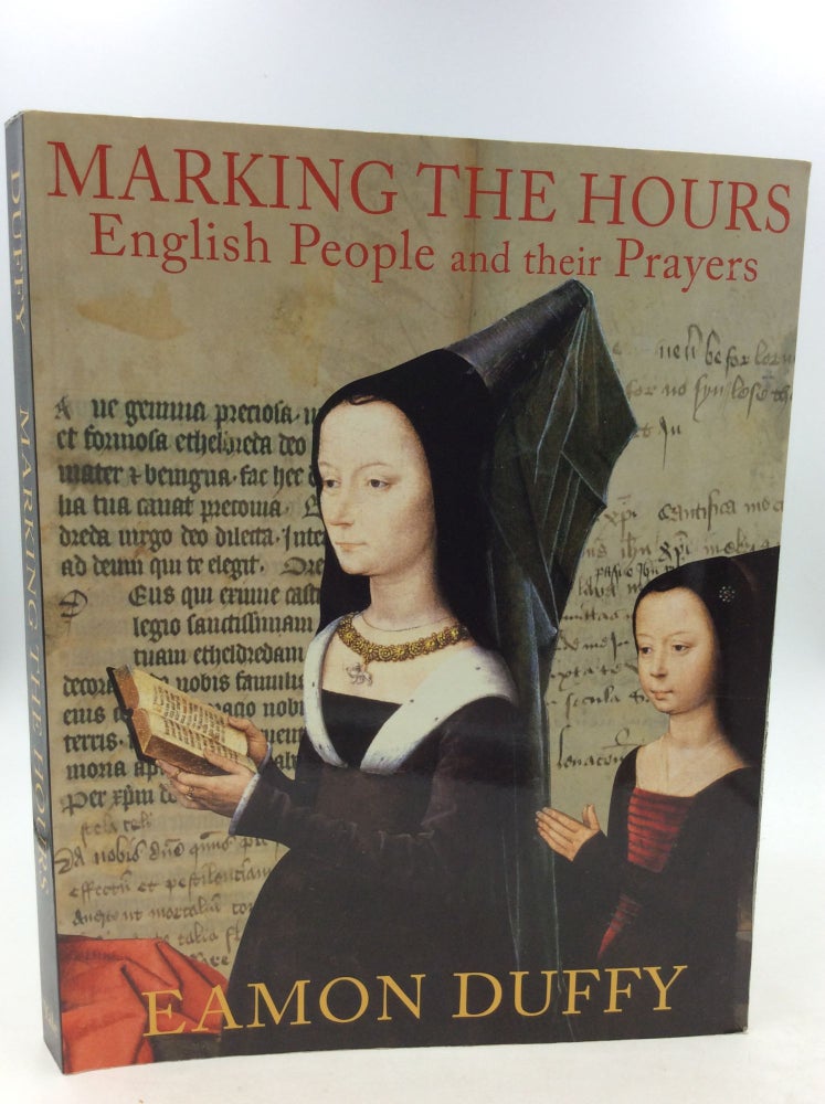 Item #142403 MARKING THE HOURS: English People and Their Prayers 1240-1570. Eamon Duffy.