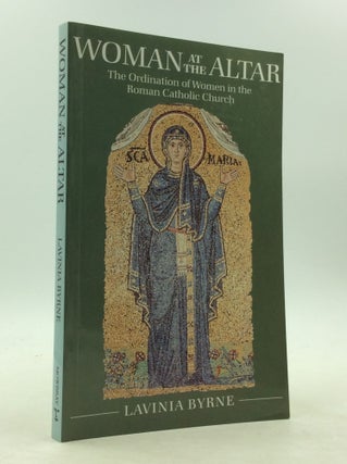 Item #142442 WOMAN AT THE ALTAR: The Ordination of Women in the Roman Catholic Church. Lavinia Byrne