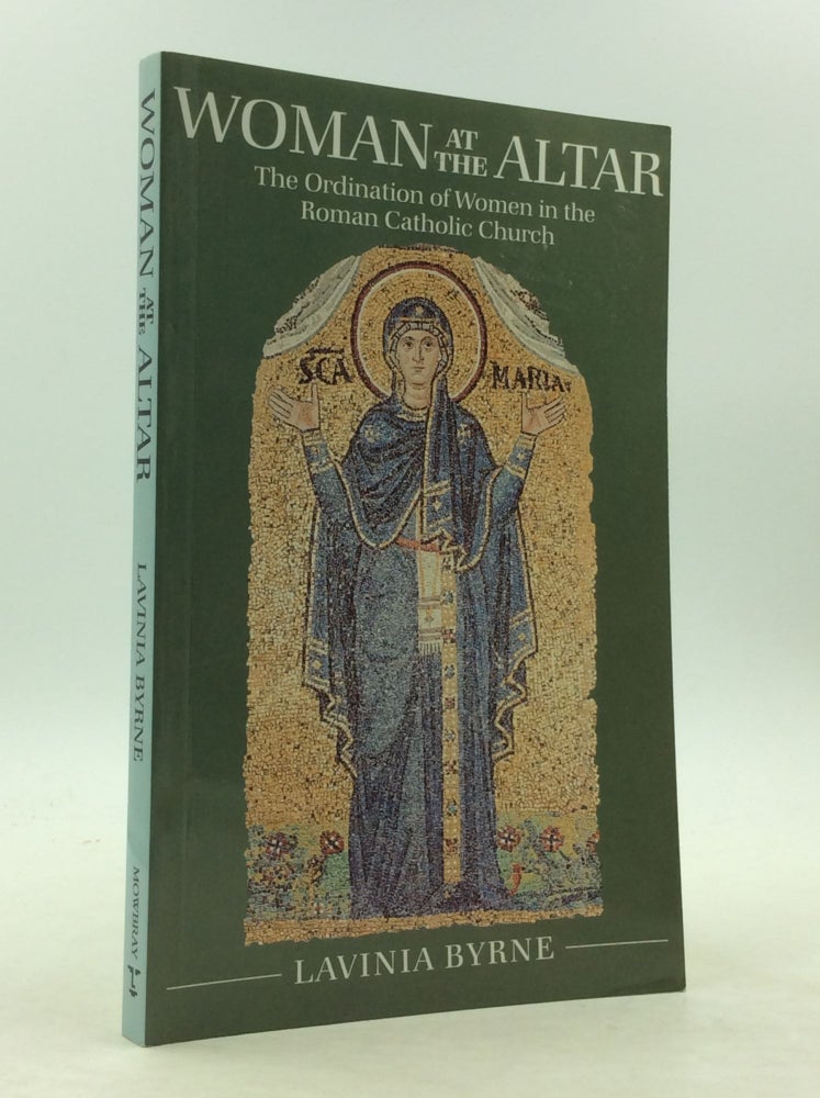 Item #142442 WOMAN AT THE ALTAR: The Ordination of Women in the Roman Catholic Church. Lavinia Byrne.