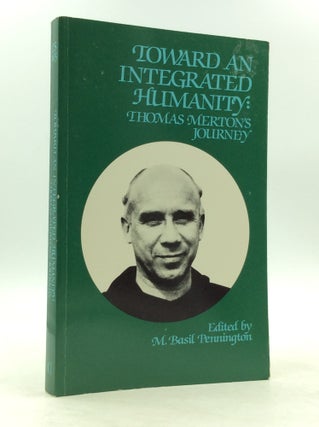 Item #142452 TOWARD AN INTEGRATED HUMANITY: Thomas Merton's Journey. ed M. Basil Pennington