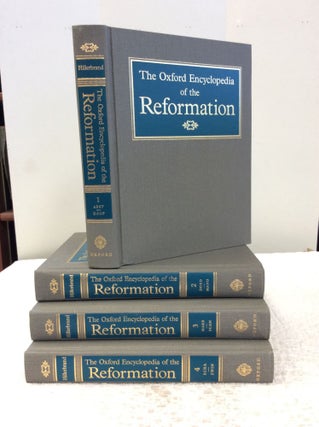 Item #142576 THE OXFORD ENCYCLOPEDIA OF THE REFORMATION Vols I-IV. ed Hans J. Hillerbrand