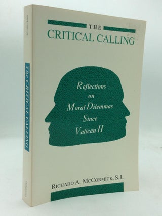 Item #142589 THE CRITICAL CALLING: Reflections on Moral Dilemmas Since Vatican II. Richard A....