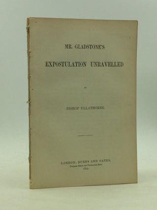 Item #142612 MR. GLADSTONE'S EXPOSTULATION UNRAVELED. Bishop Ullathorne