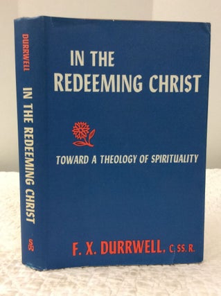 Item #142652 IN THE REDEEMING OF CHRIST: Toward a Theology of Spirituality. F X. Durrwell